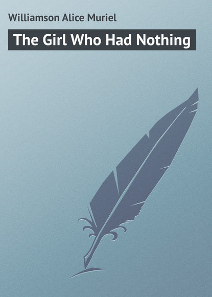 Скачать книгу The Girl Who Had Nothing