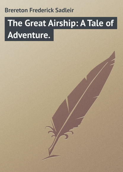 Скачать книгу The Great Airship: A Tale of Adventure.