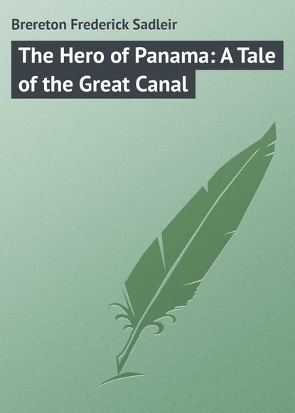 Скачать книгу The Hero of Panama: A Tale of the Great Canal