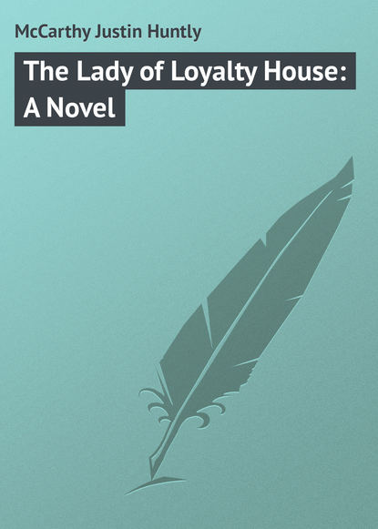 Скачать книгу The Lady of Loyalty House: A Novel