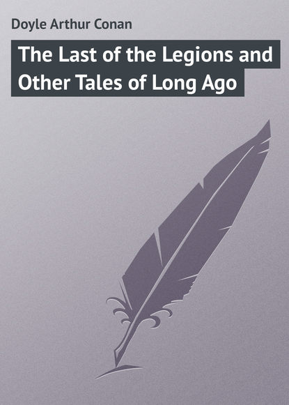 Скачать книгу The Last of the Legions and Other Tales of Long Ago