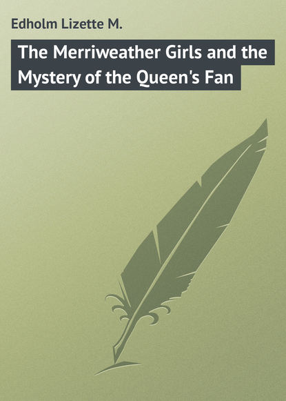 The Merriweather Girls and the Mystery of the Queen&apos;s Fan