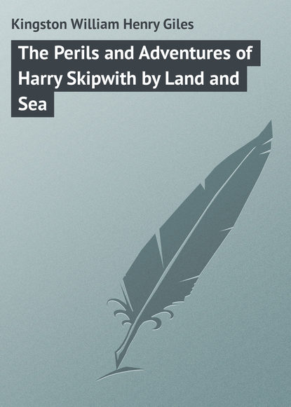 Скачать книгу The Perils and Adventures of Harry Skipwith by Land and Sea
