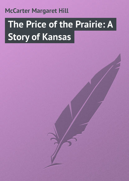 Скачать книгу The Price of the Prairie: A Story of Kansas