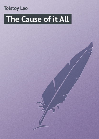 Скачать книгу The Cause of it All