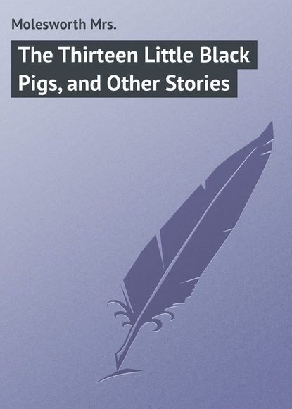 Скачать книгу The Thirteen Little Black Pigs, and Other Stories