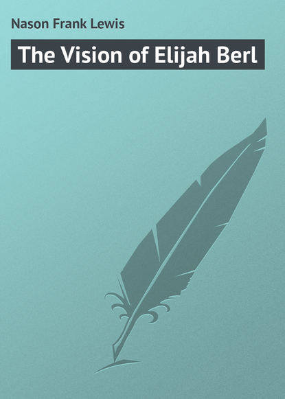 Скачать книгу The Vision of Elijah Berl