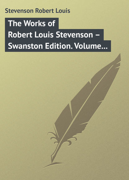 Скачать книгу The Works of Robert Louis Stevenson – Swanston Edition. Volume 11