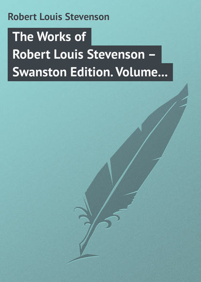 Скачать книгу The Works of Robert Louis Stevenson – Swanston Edition. Volume 24