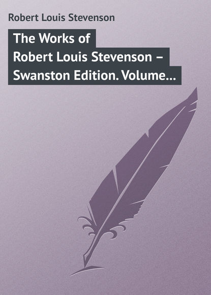 Скачать книгу The Works of Robert Louis Stevenson – Swanston Edition. Volume 6