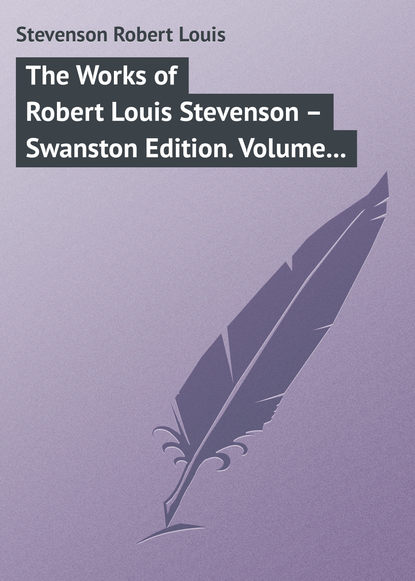 Скачать книгу The Works of Robert Louis Stevenson – Swanston Edition. Volume 7