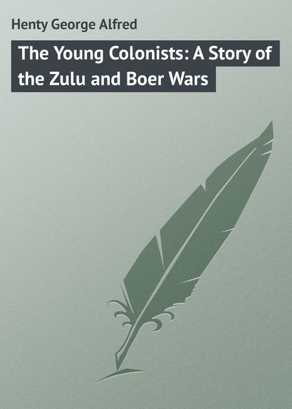 The Young Colonists: A Story of the Zulu and Boer Wars