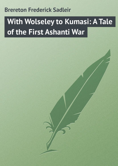 Скачать книгу With Wolseley to Kumasi: A Tale of the First Ashanti War