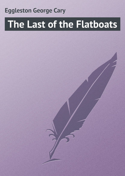 Скачать книгу The Last of the Flatboats