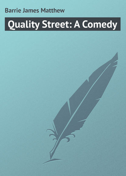 Скачать книгу Quality Street: A Comedy