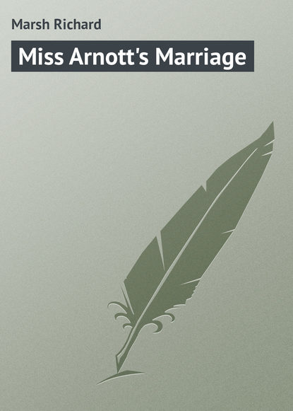 Скачать книгу Miss Arnott&apos;s Marriage