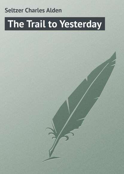 Скачать книгу The Trail to Yesterday