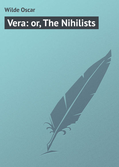 Скачать книгу Vera: or, The Nihilists