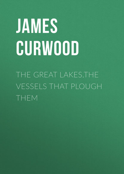 Скачать книгу The Great Lakes.The Vessels That Plough Them