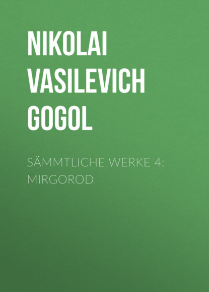 Скачать книгу Sämmtliche Werke 4: Mirgorod