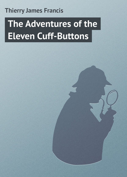 Скачать книгу The Adventures of the Eleven Cuff-Buttons