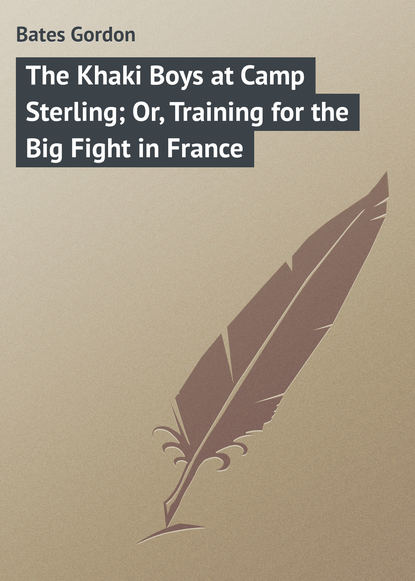 Скачать книгу The Khaki Boys at Camp Sterling; Or, Training for the Big Fight in France