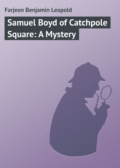 Скачать книгу Samuel Boyd of Catchpole Square: A Mystery
