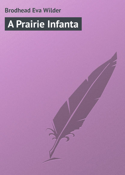 Скачать книгу A Prairie Infanta