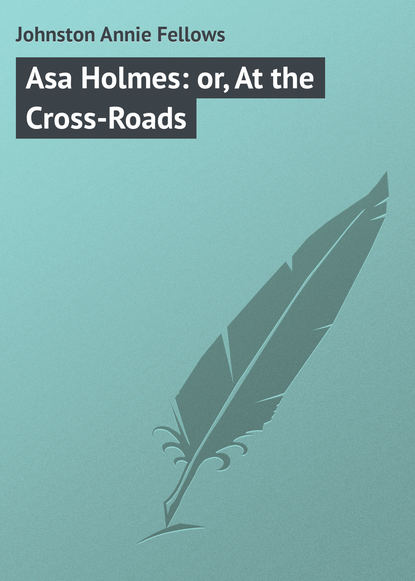 Скачать книгу Asa Holmes: or, At the Cross-Roads