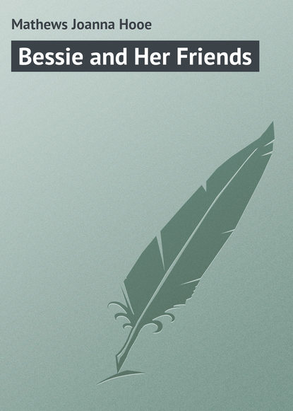 Скачать книгу Bessie and Her Friends