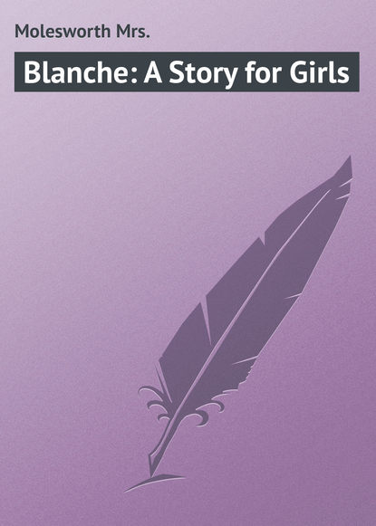 Скачать книгу Blanche: A Story for Girls