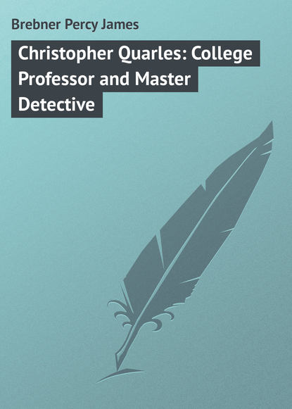 Скачать книгу Christopher Quarles: College Professor and Master Detective