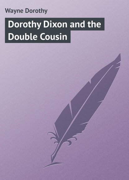 Скачать книгу Dorothy Dixon and the Double Cousin