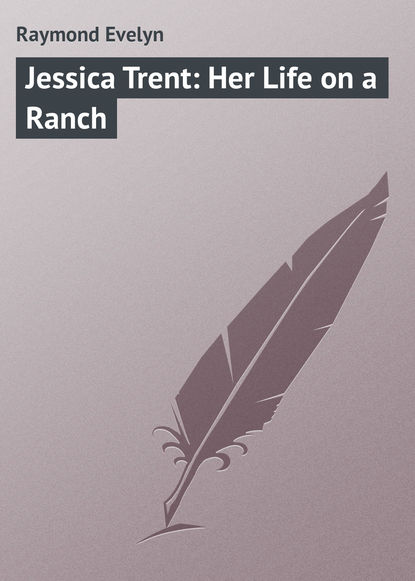 Скачать книгу Jessica Trent: Her Life on a Ranch