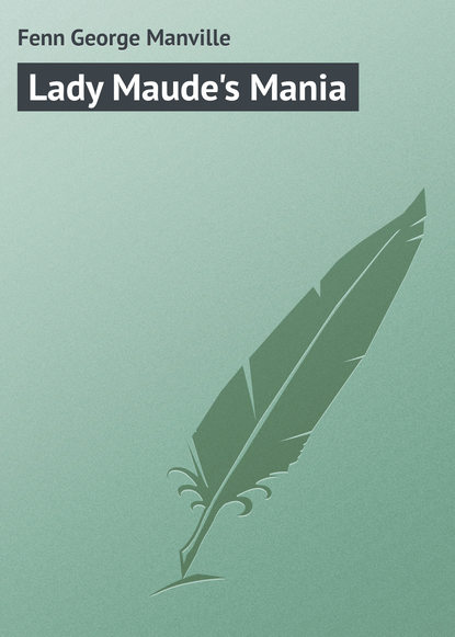 Скачать книгу Lady Maude&apos;s Mania