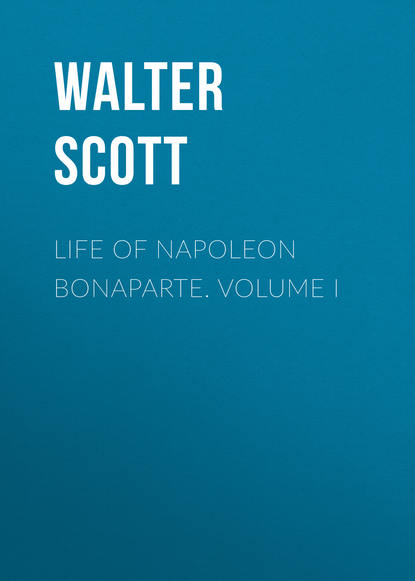 Life of Napoleon Bonaparte. Volume I