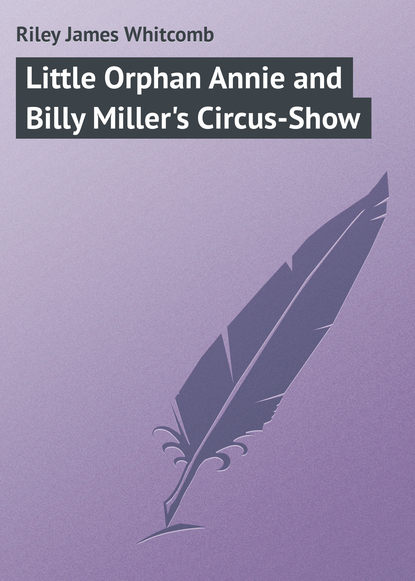 Скачать книгу Little Orphan Annie and Billy Miller&apos;s Circus-Show