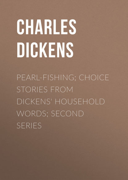 Скачать книгу Pearl-Fishing; Choice Stories from Dickens&apos; Household Words; Second Series