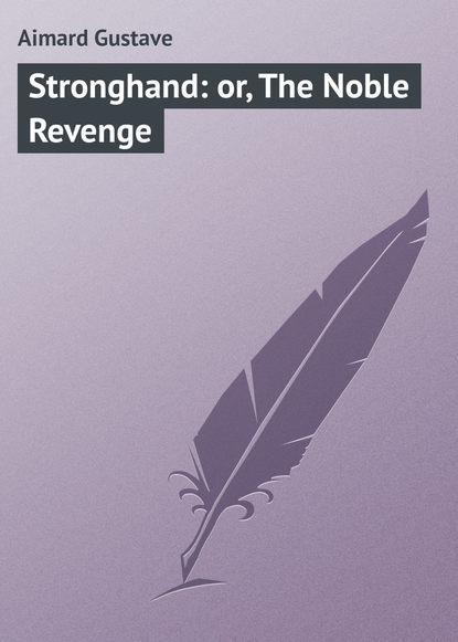 Скачать книгу Stronghand: or, The Noble Revenge