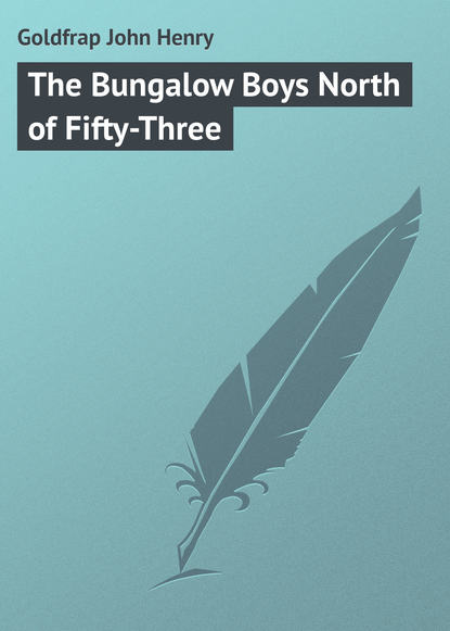 Скачать книгу The Bungalow Boys North of Fifty-Three