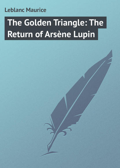 Скачать книгу The Golden Triangle: The Return of Arsène Lupin