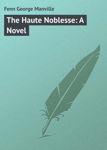 Скачать книгу The Haute Noblesse: A Novel