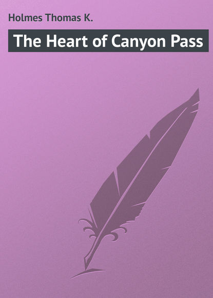 Скачать книгу The Heart of Canyon Pass