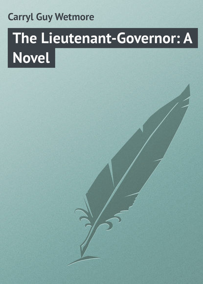 Скачать книгу The Lieutenant-Governor: A Novel