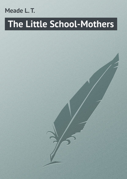 Скачать книгу The Little School-Mothers