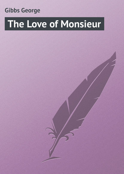 Скачать книгу The Love of Monsieur