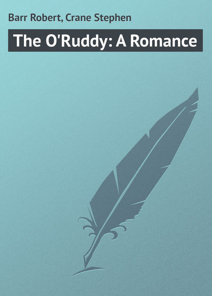 Скачать книгу The O'Ruddy: A Romance