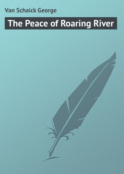 Скачать книгу The Peace of Roaring River