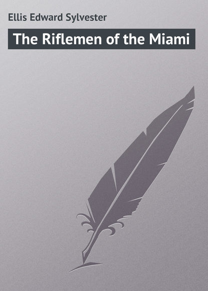 Скачать книгу The Riflemen of the Miami