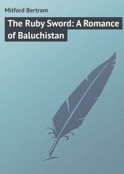 Скачать книгу The Ruby Sword: A Romance of Baluchistan